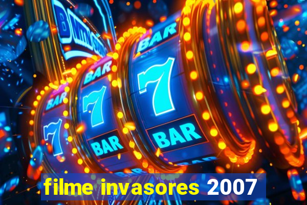 filme invasores 2007